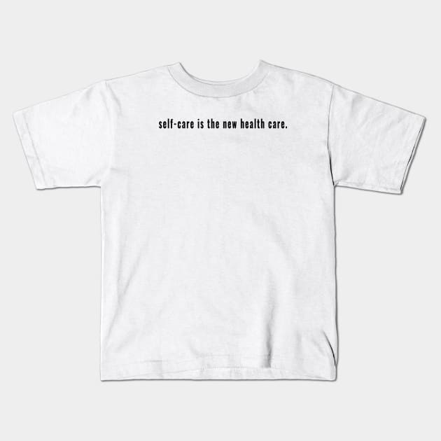 Self-Care is the New Health Care - Wellbeing to Be Well Kids T-Shirt by tnts